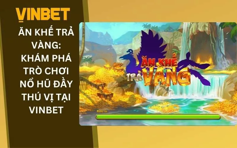 Ăn Khế Trả Vàng - Khám Phá Trò Chơi Nổ Hũ Đầy Thú Vị Tại Vinbet