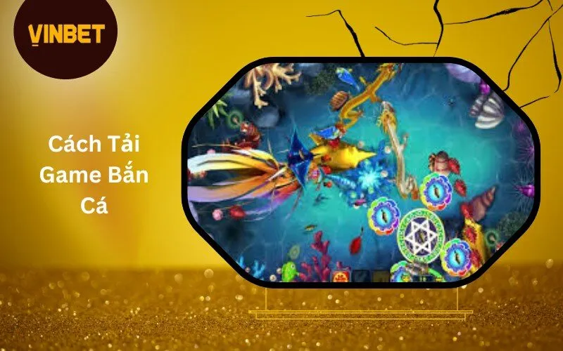 Cách Tải Game Bắn Cá