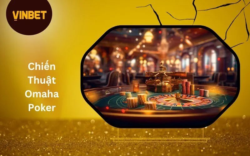 Chiến Thuật Omaha Poker