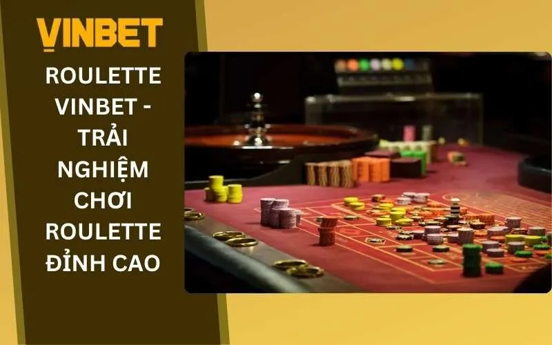 Roulette Vinbet - Trải nghiệm chơi Roulette đỉnh cao